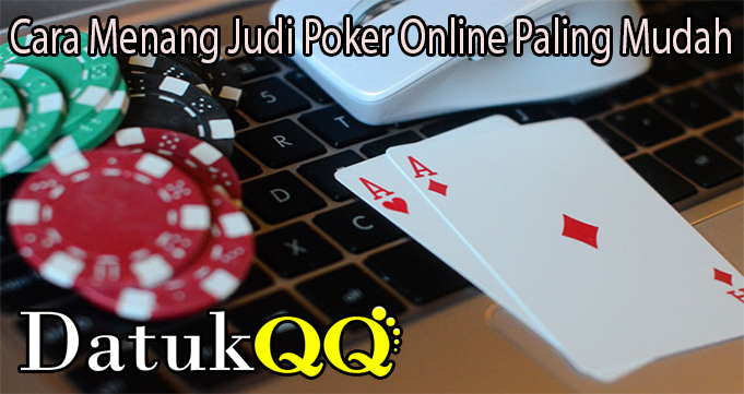 Cara Menang Judi Poker Online Paling Mudah